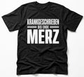 Schwarzes politisches Satire T-Shirt mit dem Aufdruck Krankgeschrieben bis Ende Merz