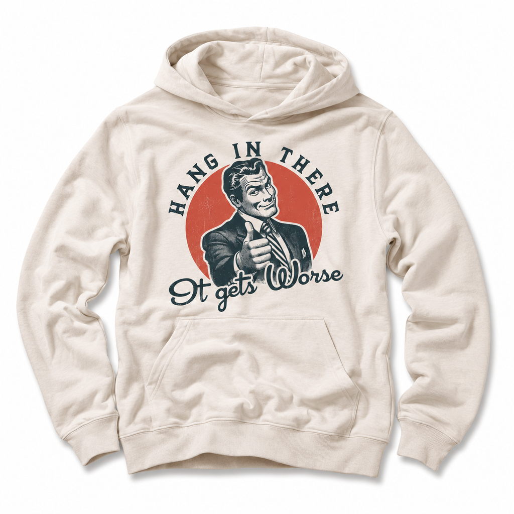hang-in-there-it-gets-worse-hoodie-beige-vintage-humor